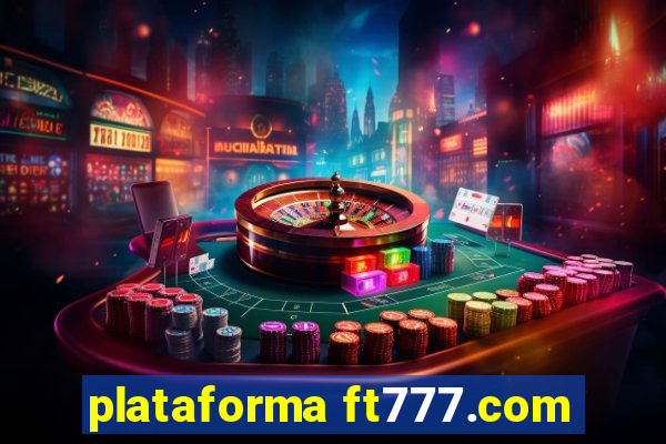 plataforma ft777.com